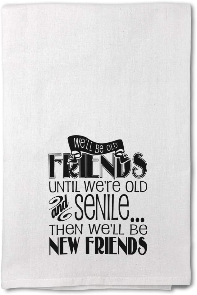 Custom Decor Flour Kitchen Towels We'll Be Old Friends Until We're Senile Inspiration & Motivation Friendship Cleaning Supplies Dish Towels Design Only