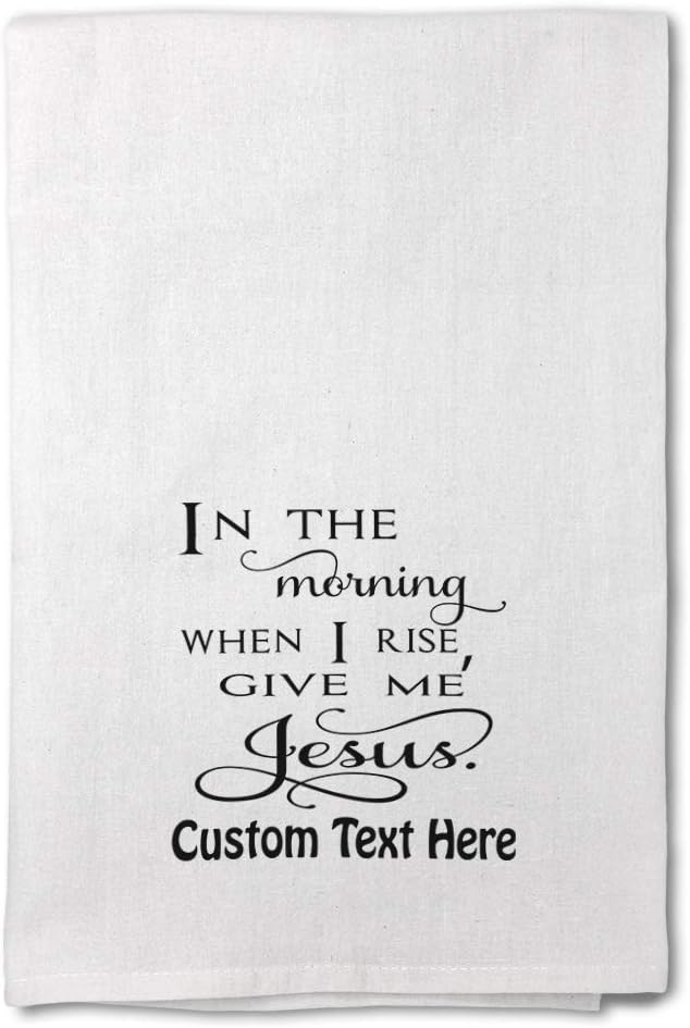 Custom Decor Flour Kitchen Towels in The Morning When I Rise, Give Me Jesus Inspiration & Motivation God Cleaning Supplies Dish Towels Personalized Text Here