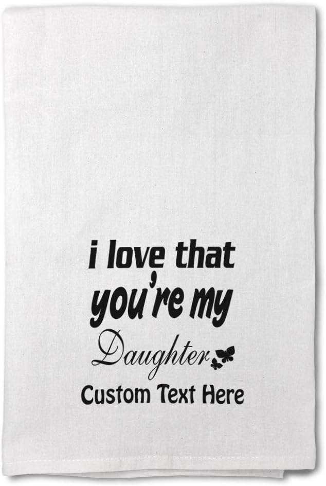 Style In Print Custom Decor Flour Kitchen Towels I Love That You're My Daughter Inspiration & Motivation Inspiration & Motivation Family Cleaning Supplies Dish Towels Personalized Text Here