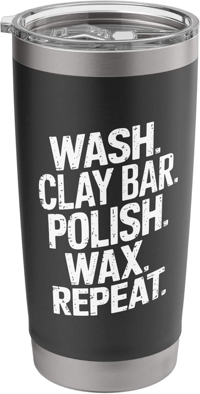 Car Detailer Polishing, Wash Clay Bar Polish Wax Repeat Stainless Steel Insulated Tumbler