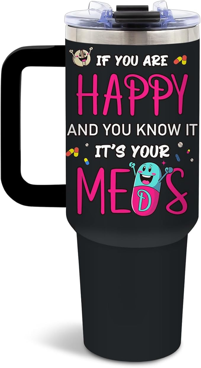 DUUV 40 Oz Funny Medication Tumbler, If You're Happy and You Know It It's Your Meds Stainless Steel Insulated Tumblers, Birthday Christmas Thanksgiving Gifts for Pharmacist Nurse Doctor, 1PCS