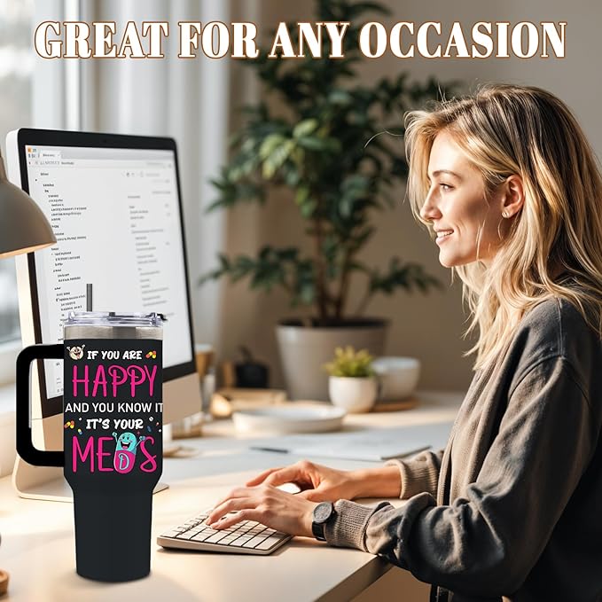 DUUV 40 Oz Funny Medication Tumbler, If You're Happy and You Know It It's Your Meds Stainless Steel Insulated Tumblers, Birthday Christmas Thanksgiving Gifts for Pharmacist Nurse Doctor, 1PCS