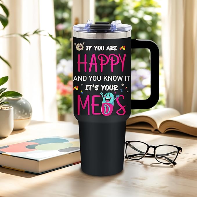 DUUV 40 Oz Funny Medication Tumbler, If You're Happy and You Know It It's Your Meds Stainless Steel Insulated Tumblers, Birthday Christmas Thanksgiving Gifts for Pharmacist Nurse Doctor, 1PCS